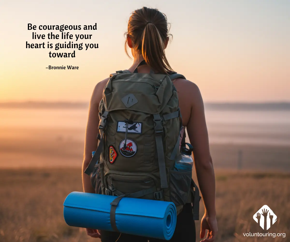 quote, Bronnie Ware, be courageous, backpacker, adventure, voluntouring, voluntourism